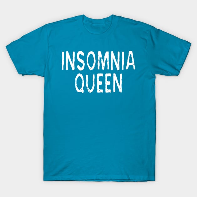 Insomnia Queen: Funny Sleepless Nights Joke T-Shirt T-Shirt by Tessa McSorley